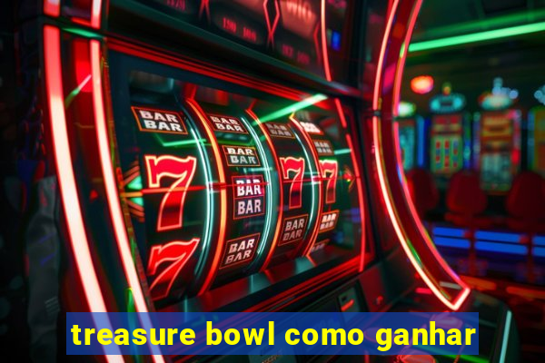 treasure bowl como ganhar